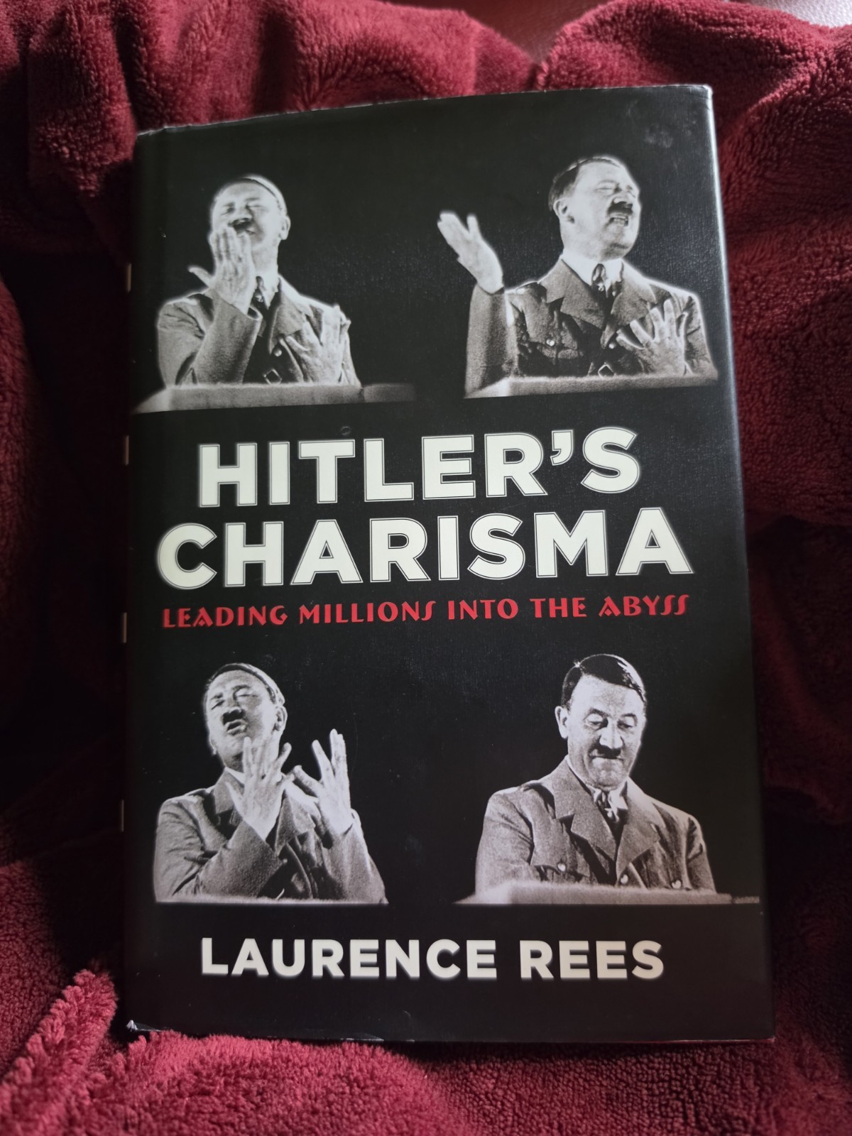 Hitler\'s Charisma : Leading Millions into the Abyss by Laurence Rees Hitler\'s Charisma : Leading Millions into the Abyss by Laurence Rees