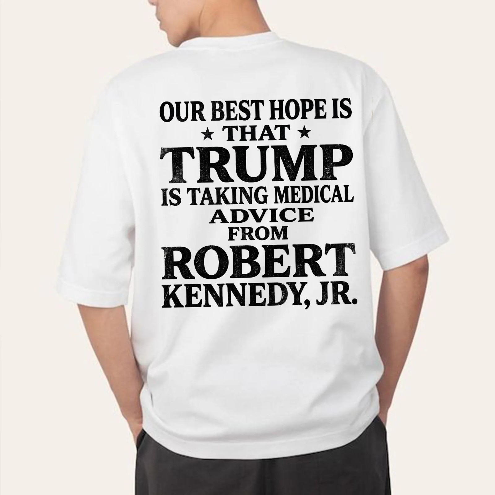 Our Best Hope Is That Trump Is Taking Medical Advice From Robert Kennedy T-Shirt