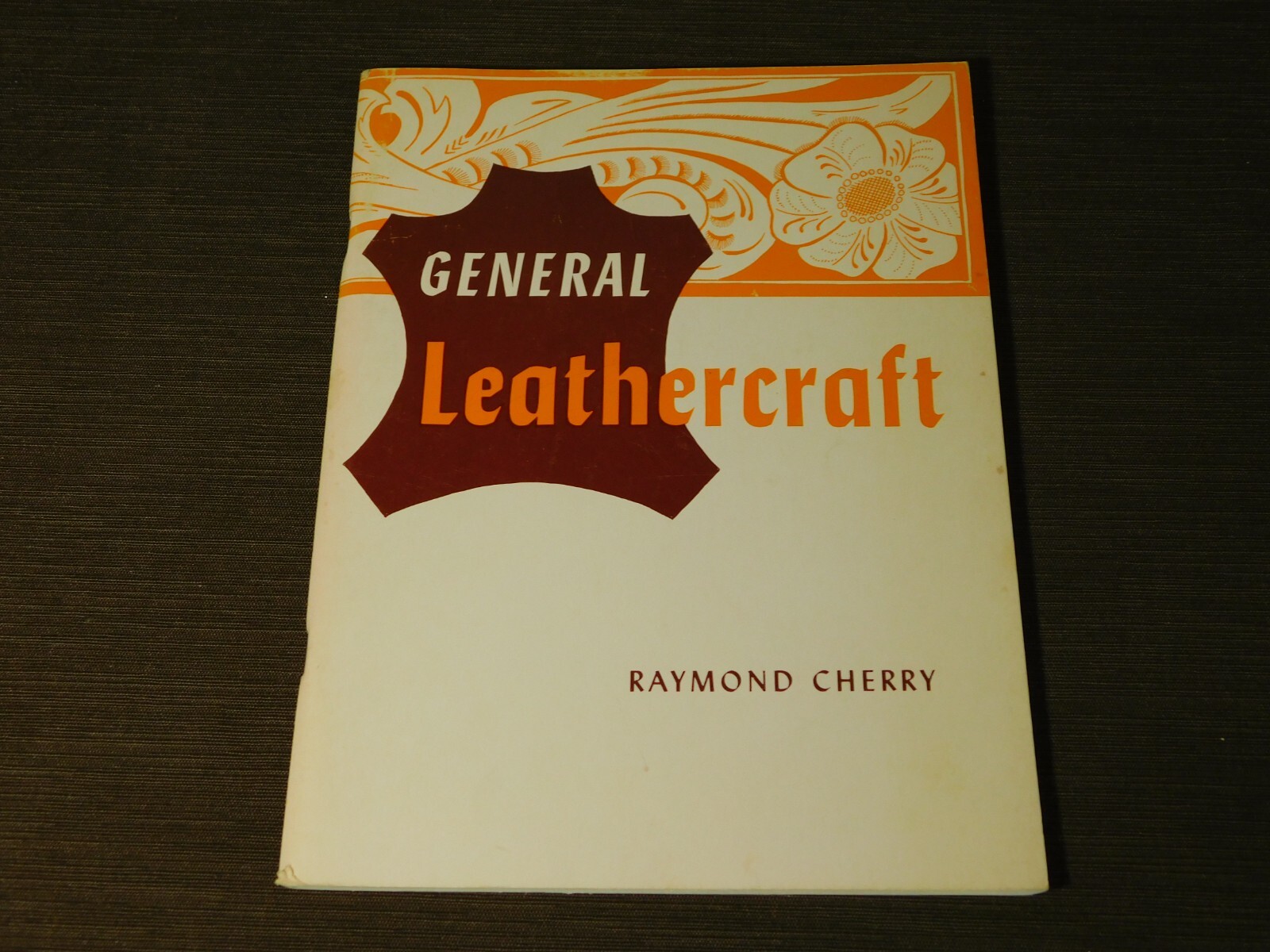 VINTAGE 1955 BOOK GENERAL LEATHERCRAFT by RAYMOND CHERRY VINTAGE 1955 BOOK GENERAL LEATHERCRAFT by RAYMOND CHERRY