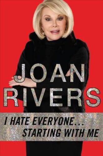 I Hate Everyone...Starting with Me - Hardcover By Rivers, Joan - VERY GOOD I Hate Everyone...Starting with Me - Hardcover By Rivers, Joan - VERY GOOD