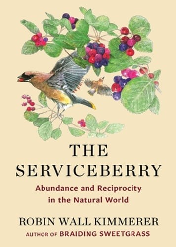 The Serviceberry: Abundance and Reciprocity in the Natural World by Kimmerer