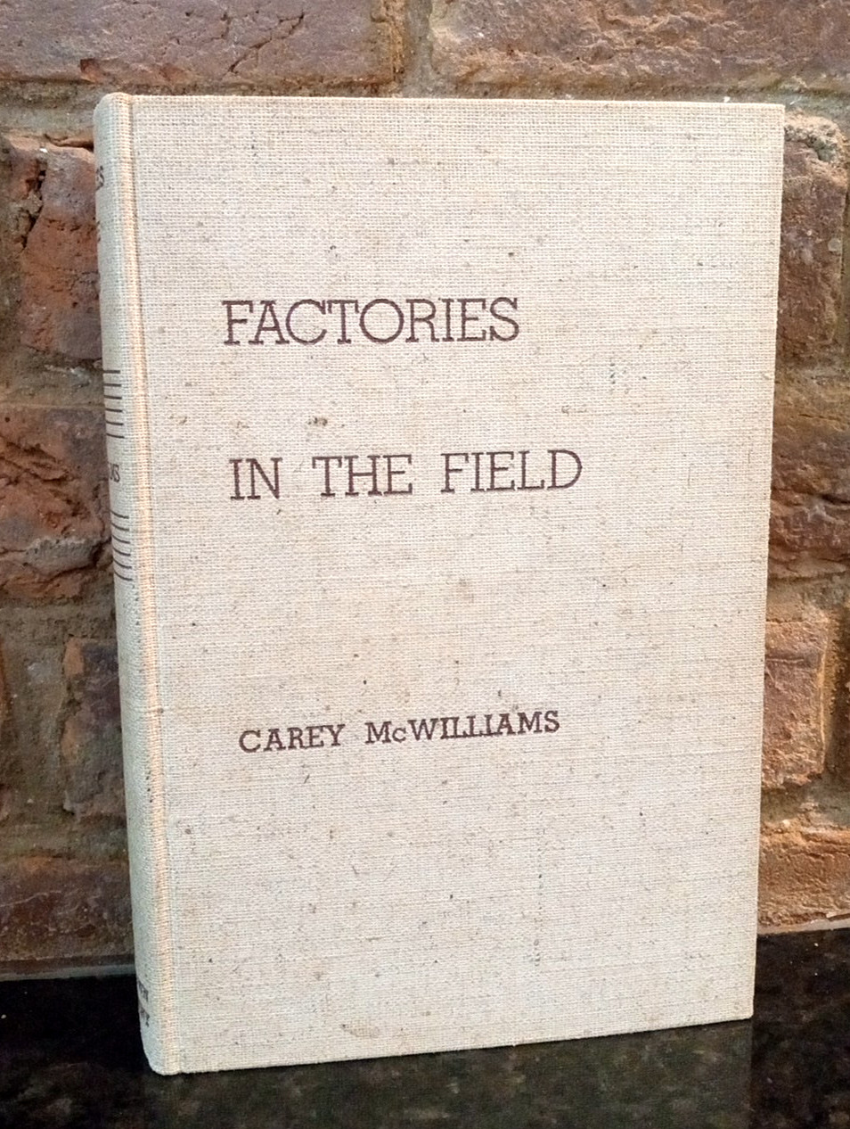 FACTORIES IN THE FIELD: THE STORY OF MIGRATORY FARM LABOR By  McWilliams HC 1939