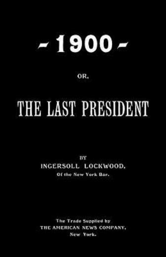 1900; Or, The Last President 1900; Or, The Last President