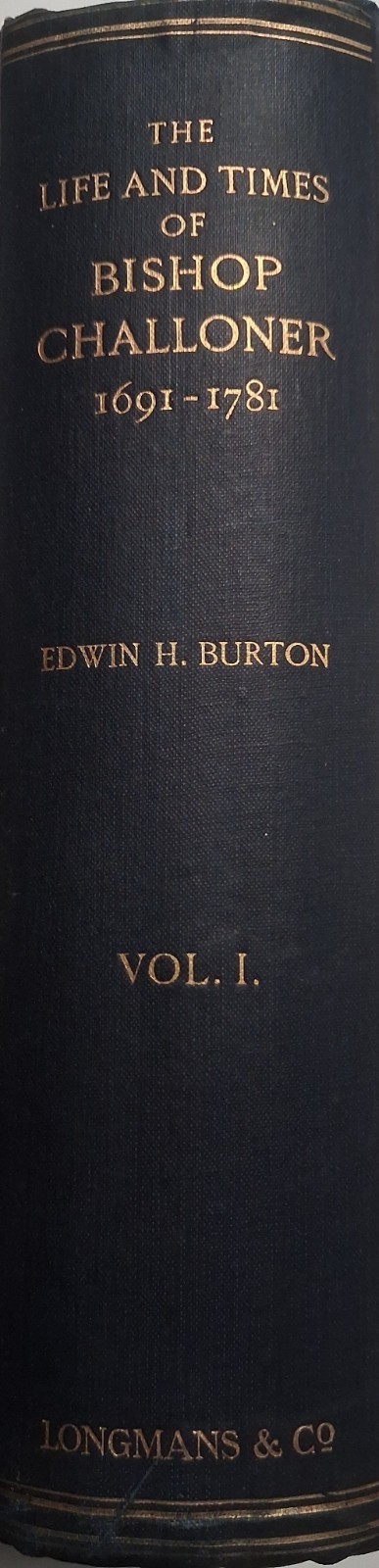 1909 THE LIFE AND TIMES BISHOP CHALLONER (1691-1781) Vol I Edwin BURTON 1909 THE LIFE AND TIMES BISHOP CHALLONER (1691-1781) Vol I Edwin BURTON