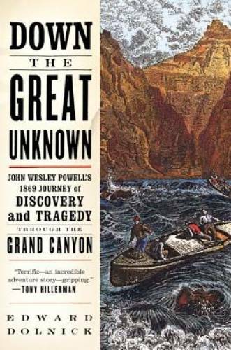 Down the Great Unknown: John Wesley Powell\'s 1869 Journey of Discovery an - GOOD Down the Great Unknown: John Wesley Powell\'s 1869 Journey of Discovery an - GOOD