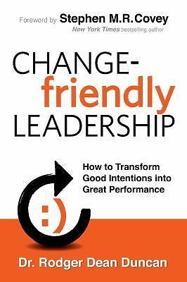 Change-friendly Leadership: How to- hardcover, Rodger Dean Duncan, 9780985213503 Change-friendly Leadership: How to- hardcover, Rodger Dean Duncan, 9780985213503