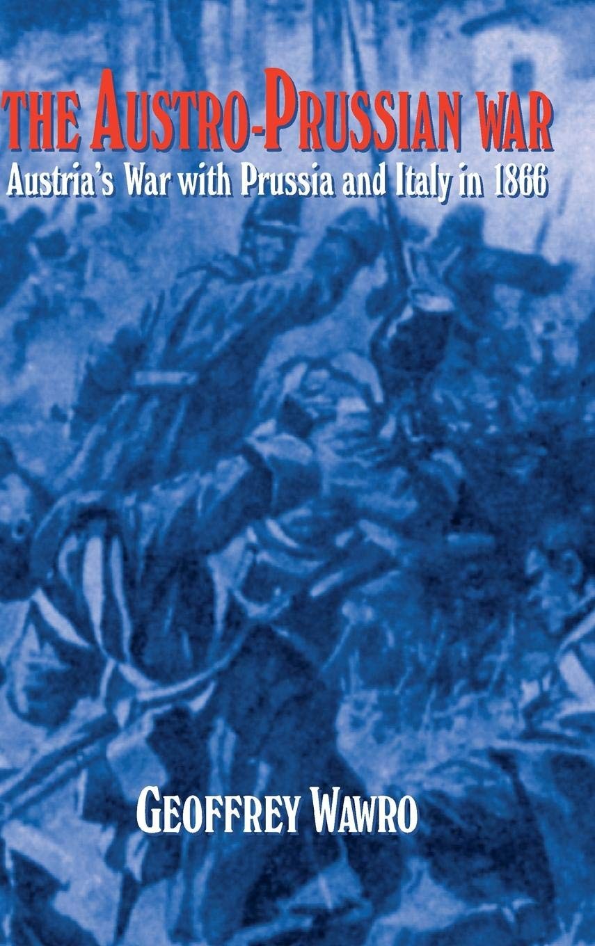 The Austro-Prussian War: Austria\'s War with Prussia and Italy in 1866 - hard...