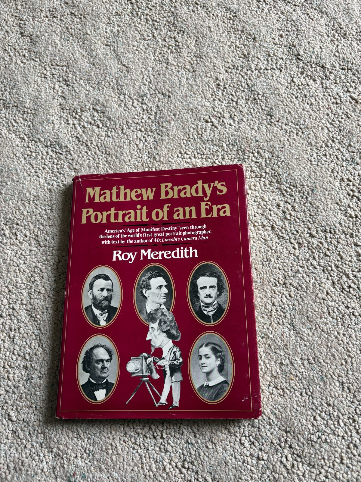 Mathew Brady\'s Portrait of an Era by Roy Meredith