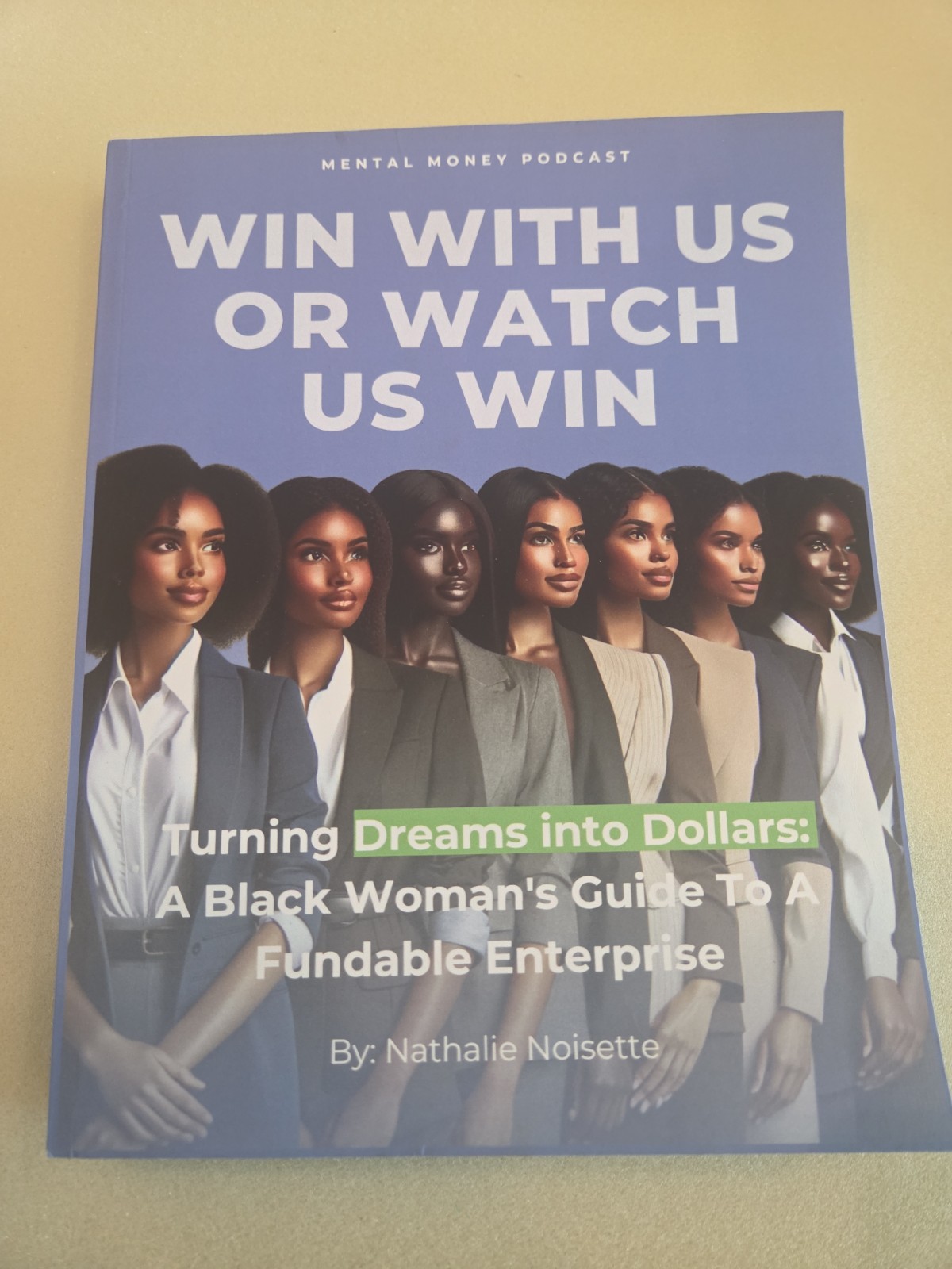 Win with Us or Watch Us Win : Turning Dreams into Dollars: a Black Woman's Guide