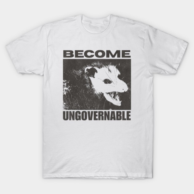 Possum BECOME UNGOVERNABLE Funny Meme Sarcastic Animal Graphic T‑Shirt