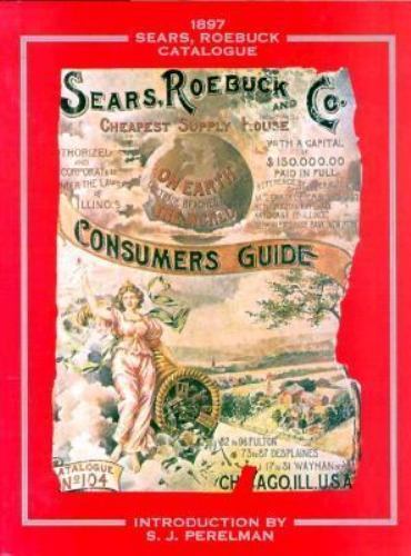 1897 Sears Roebuck Catalogue by Perelman, S. J.; Sears