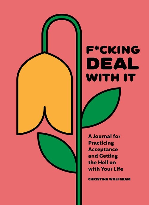 F*cking Deal With It: A Journal for..., Christina Wolfg