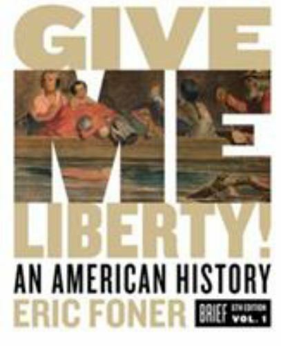 Give Me Liberty: An American History by Foner, Eric