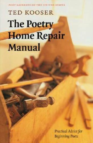 The Poetry Home Repair Manual: Practical Advice for Beginning Poets - GOOD