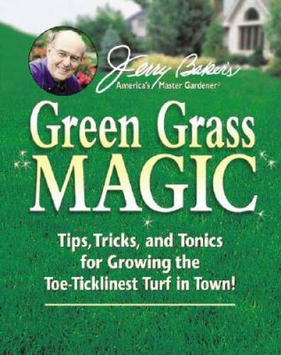 Jerry Baker\'s Green Grass Magic: Tips, Tricks, and Tonics for Growing the - GOOD Jerry Baker\'s Green Grass Magic: Tips, Tricks, and Tonics for Growing the - GOOD
