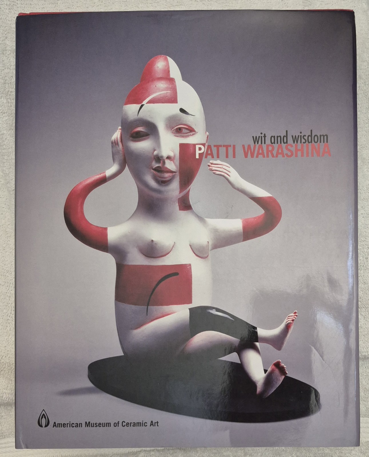 Patti Warashina: Wit and Wisdom  (First Edition •  2012 • AMOCA) Surrealism
