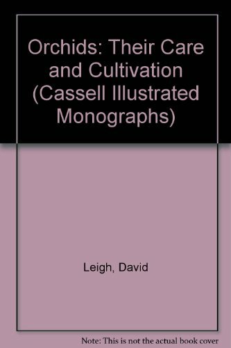 Orchids Their Care and Cultivation (Cassell illustrated monograp