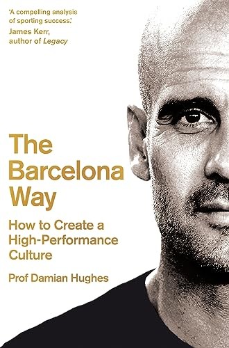 The Barcelona Way: How to Create a High-Performance Culture by Hughes, Damian