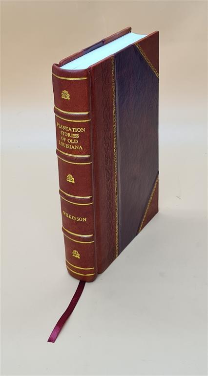 Plantation Stories Of Old Louisiana 1914 By Wilkinson, Andrews [Leather Bound]