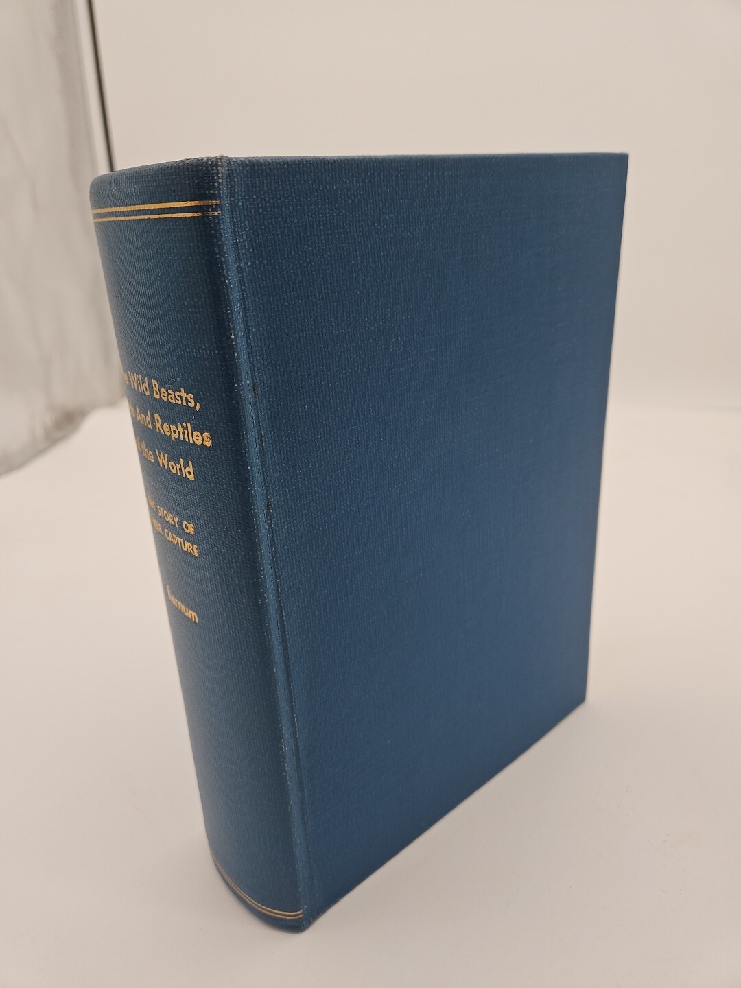 1896- The Wild Beasts Birds & Reptiles Of The World Story Of Their Capture.  AC