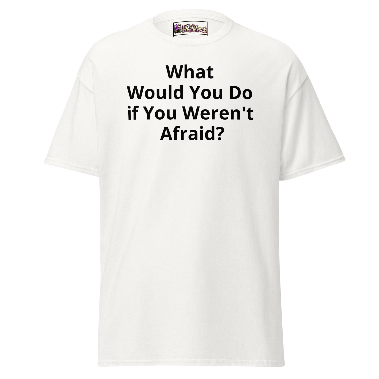 What Would You Do if You Weren\'t Afraid Mens & Womens Tee, Specialist, Expert What Would You Do if You Weren\'t Afraid Mens & Womens Tee, Specialist, Expert