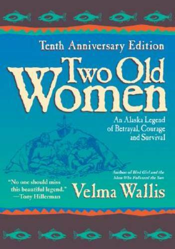 Two Old Women, 10th Anniversary Edition: An Alaskan Legend of Betrayal, C - GOOD Two Old Women, 10th Anniversary Edition: An Alaskan Legend of Betrayal, C - GOOD