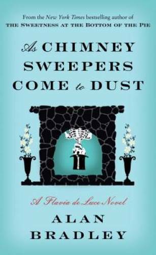 As Chimney Sweepers Come to Dust: A Flavia de Luce Novel - Hardcover - GOOD