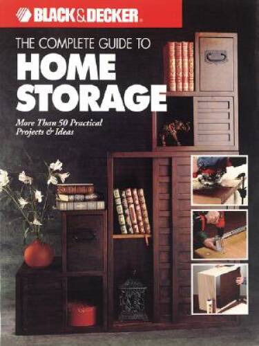 The Complete Guide to Home Storage (Black  Decker Home Improvem - VERY GOOD