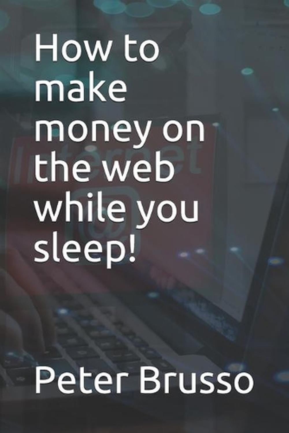 How to make money on the web while you sleep by Peter C. Brusso Paperback Book