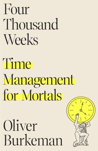 Four Thousand Weeks: Time Management for Mortals - Hardcover - GOOD