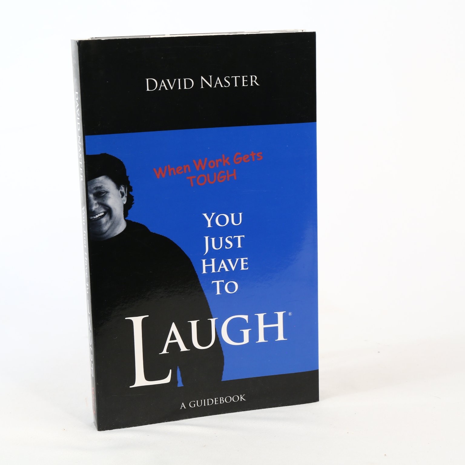 When Work Gets TOUGH You Just Have To LAUGH David Naster Humor Guidebook