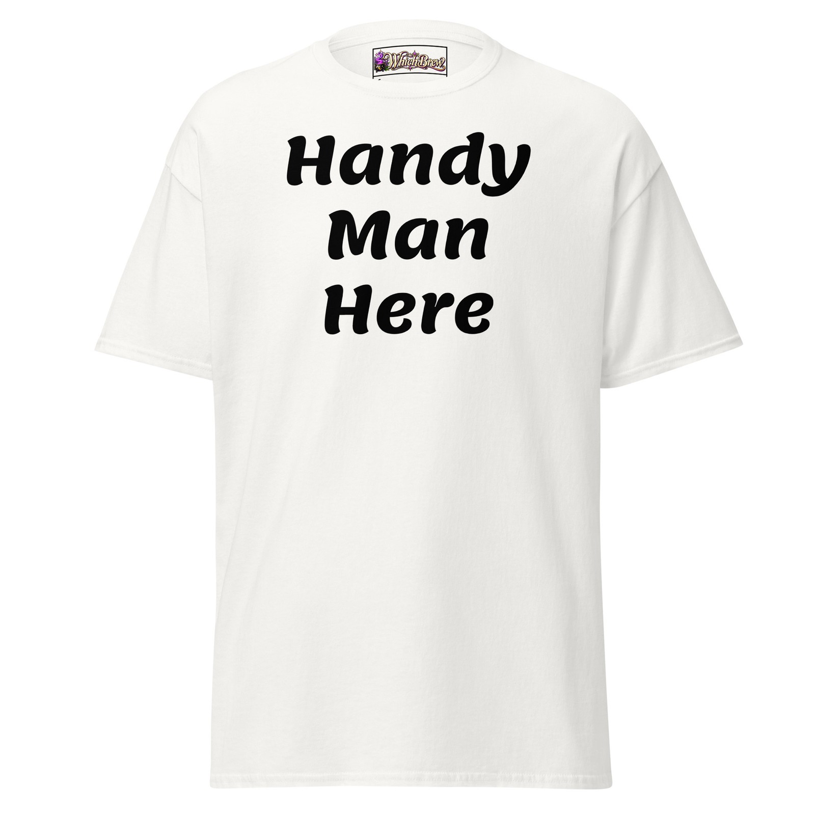 Handy Man Here Classic Mens & Womens Tee, Specialist, Expert, Advertise You