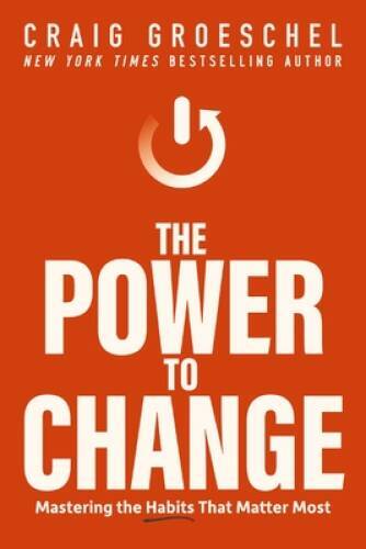 The Power to Change: Mastering the Habits That Matter Most - Hardcover - GOOD The Power to Change: Mastering the Habits That Matter Most - Hardcover - GOOD