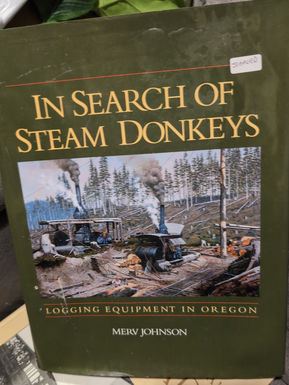 In Search of Steam Donkeys: Logging Equipment in Oregon by MERV Johnson Signed In Search of Steam Donkeys: Logging Equipment in Oregon by MERV Johnson Signed