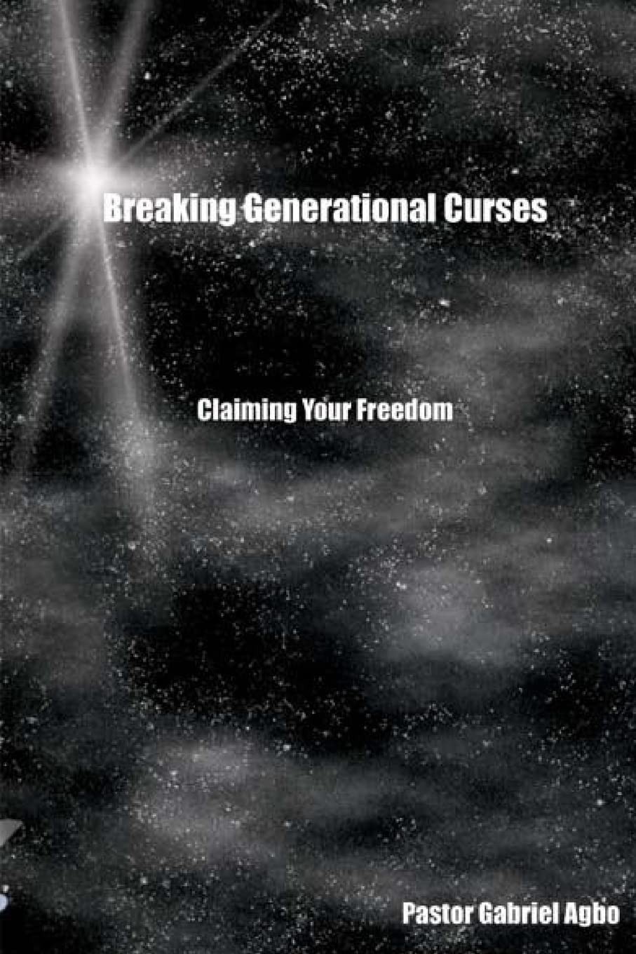 Breaking Generational Curses - paperback Pastor Gabriel Agbo Breaking Generational Curses - paperback Pastor Gabriel Agbo