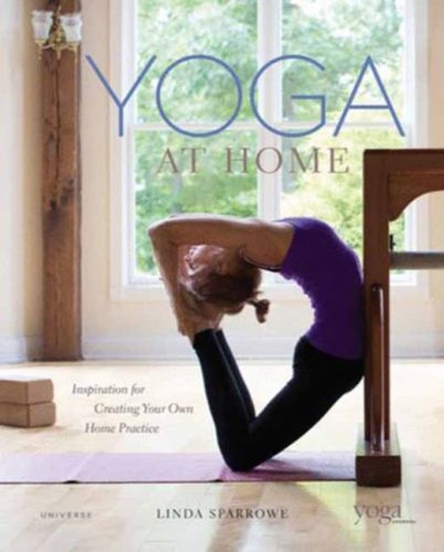 Yoga at Home : Inspiration for Creating Your Own Home Practice Li