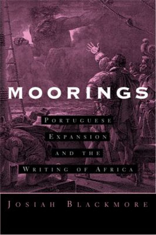 Moorings : Portuguese Expansion and the Writing of Africa Josiah Moorings : Portuguese Expansion and the Writing of Africa Josiah