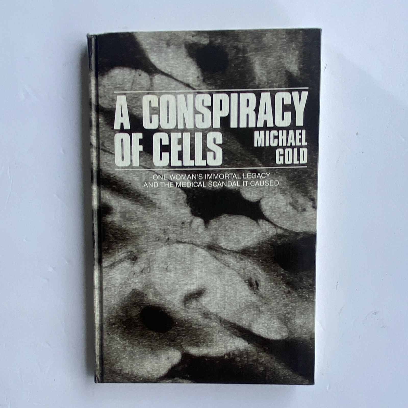 A Conspiracy of Cells: One Woman\'s Immortal Legacy-And the Medical Scandal I...