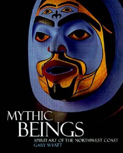 Mythic Beings: Spirit Art of the Northwest Coast - Paperback - GOOD Mythic Beings: Spirit Art of the Northwest Coast - Paperback - GOOD