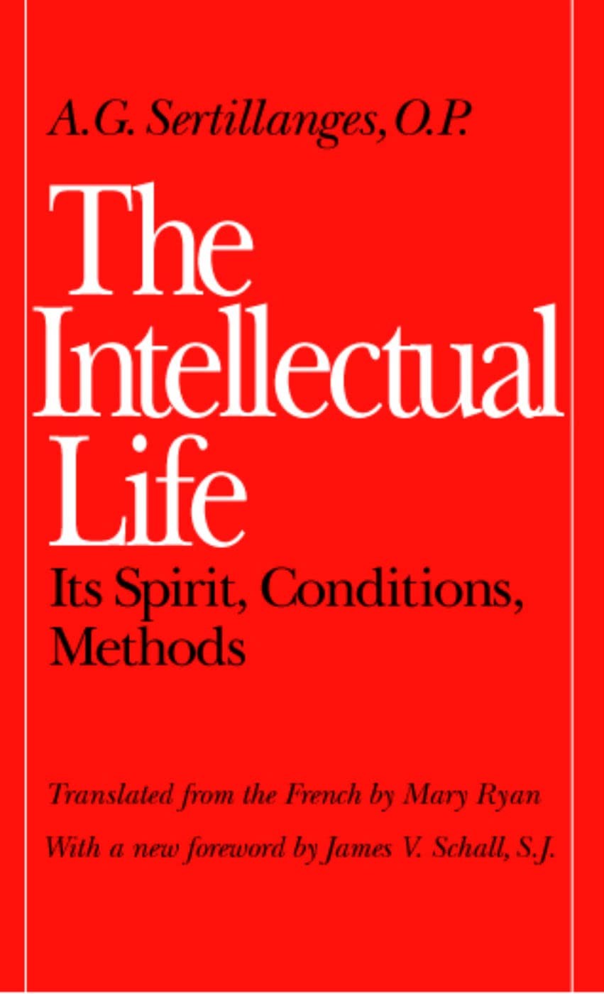 The Intellectual Life: Its Spirit, Conditions, Methods (Not In A Series) - p...