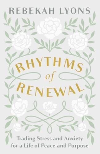Rhythms of Renewal: Trading Stress and Anxiety for a Life of Peace and - GOOD Rhythms of Renewal: Trading Stress and Anxiety for a Life of Peace and - GOOD