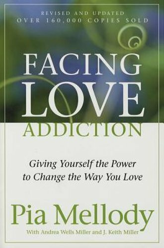 Facing Love Addiction: Giving Yourself the Power to Change the Way You Love: New Facing Love Addiction: Giving Yourself the Power to Change the Way You Love: New
