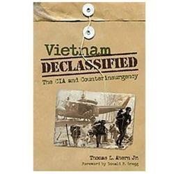 Vietnam Declassified: The CIA and Counterinsurgency by Ahern, Thomas L., Jr. Vietnam Declassified: The CIA and Counterinsurgency by Ahern, Thomas L., Jr.