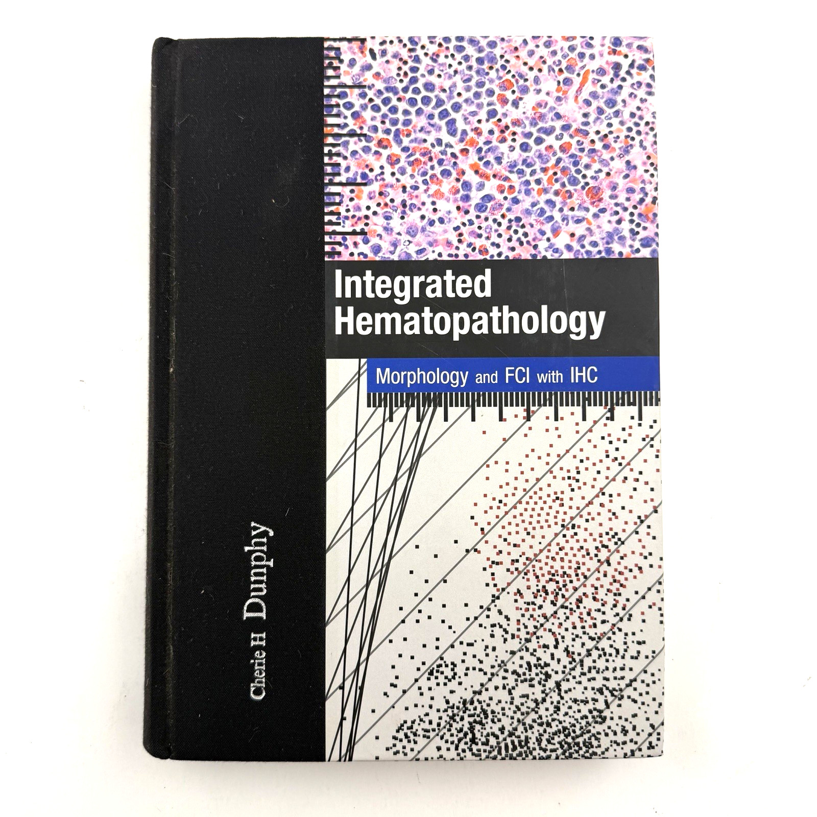 INTEGRATED HEMATOPATHOLOGY Cherie H. Dunphy ASCP HC 2010 w/CD