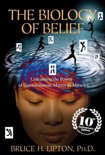 The Biology of Belief 10th Anniversary Edition: Unleashing the Power of C - GOOD