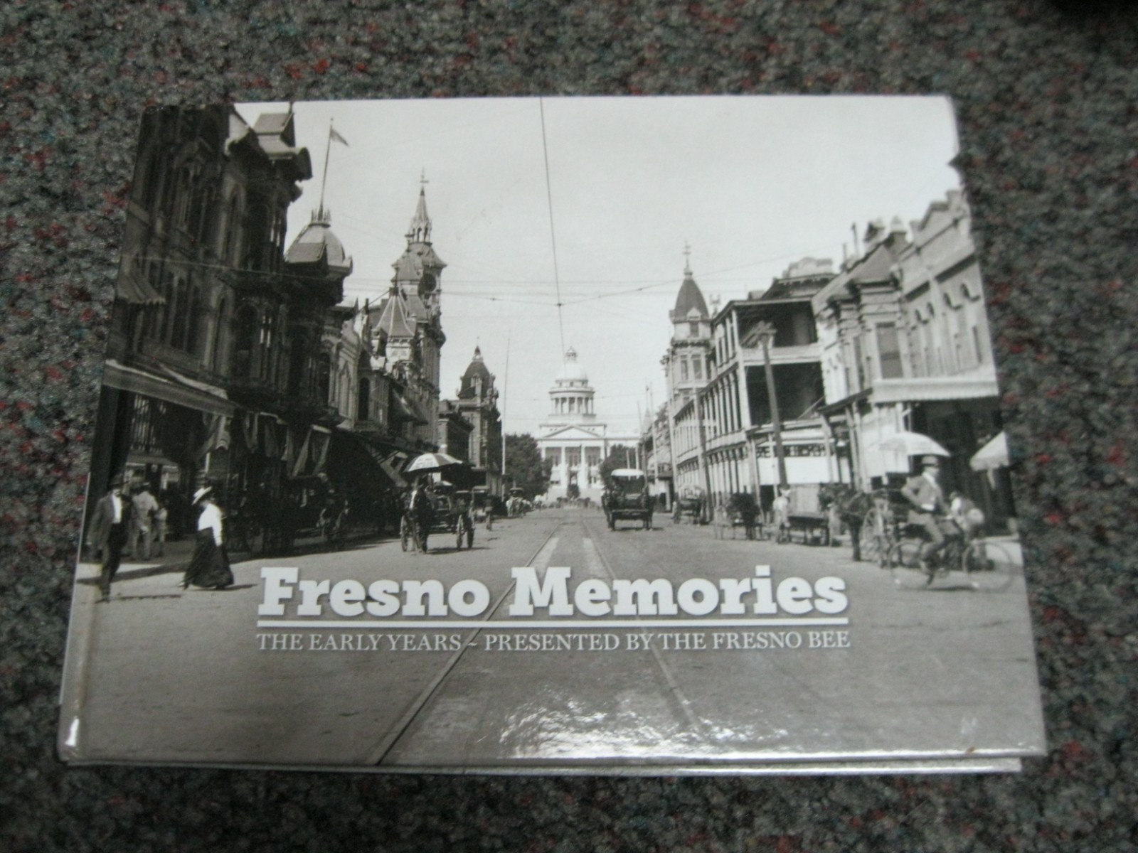 Fresno Memories: The Early Years-Presented by The Fresno Bee, Hardcover 2014