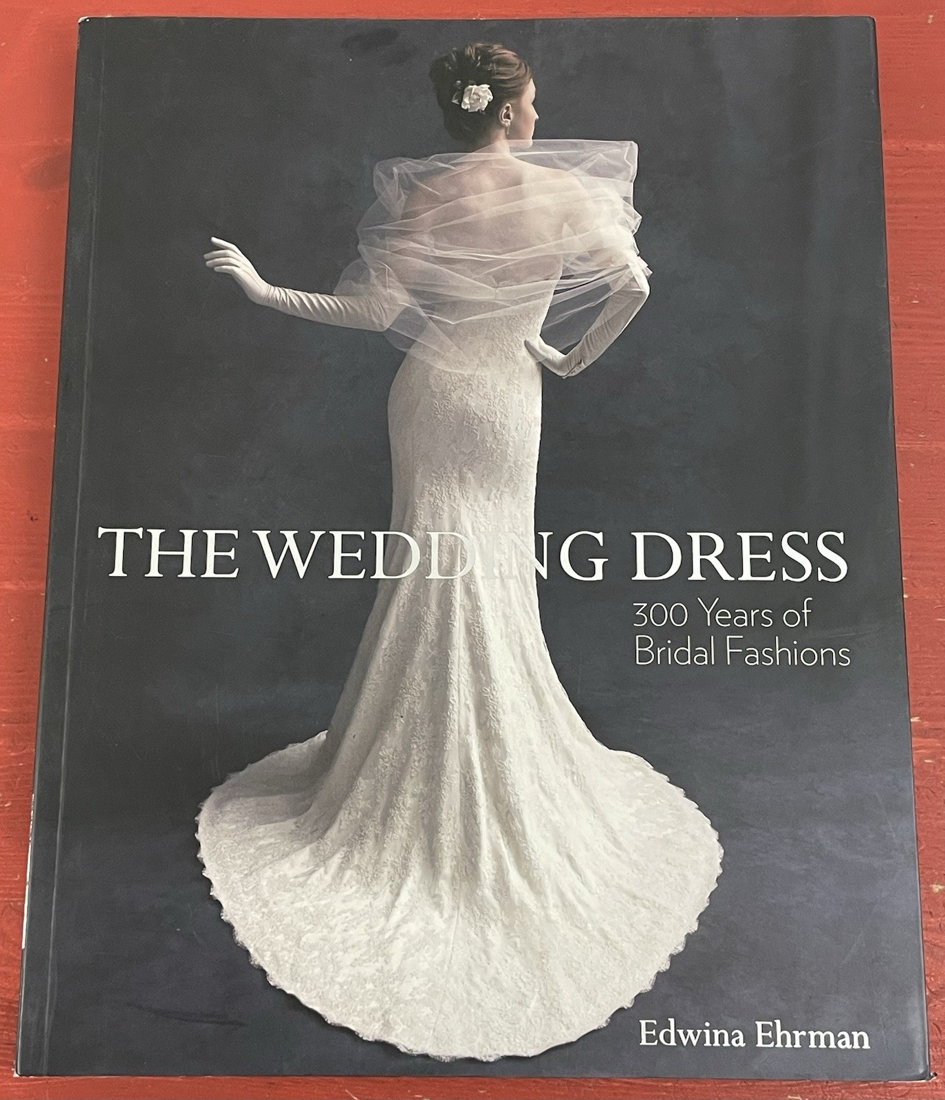 The Wedding Dress: 300 Years of Bridal Fashions by Edwina Ehrman Paperback 2014