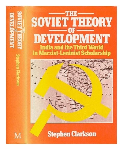 The Soviet Theory of Development: India and the Third World in Marxist-Lenin...