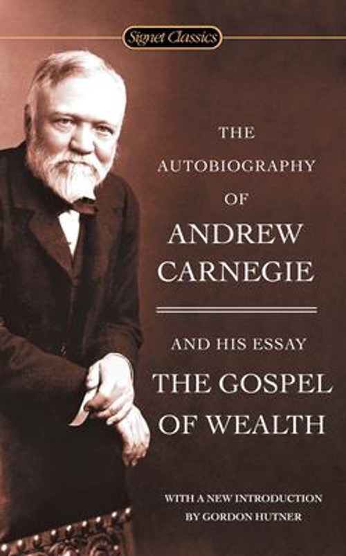 The Autobiography of Andrew Carnegie and the Gospel of Wealth And