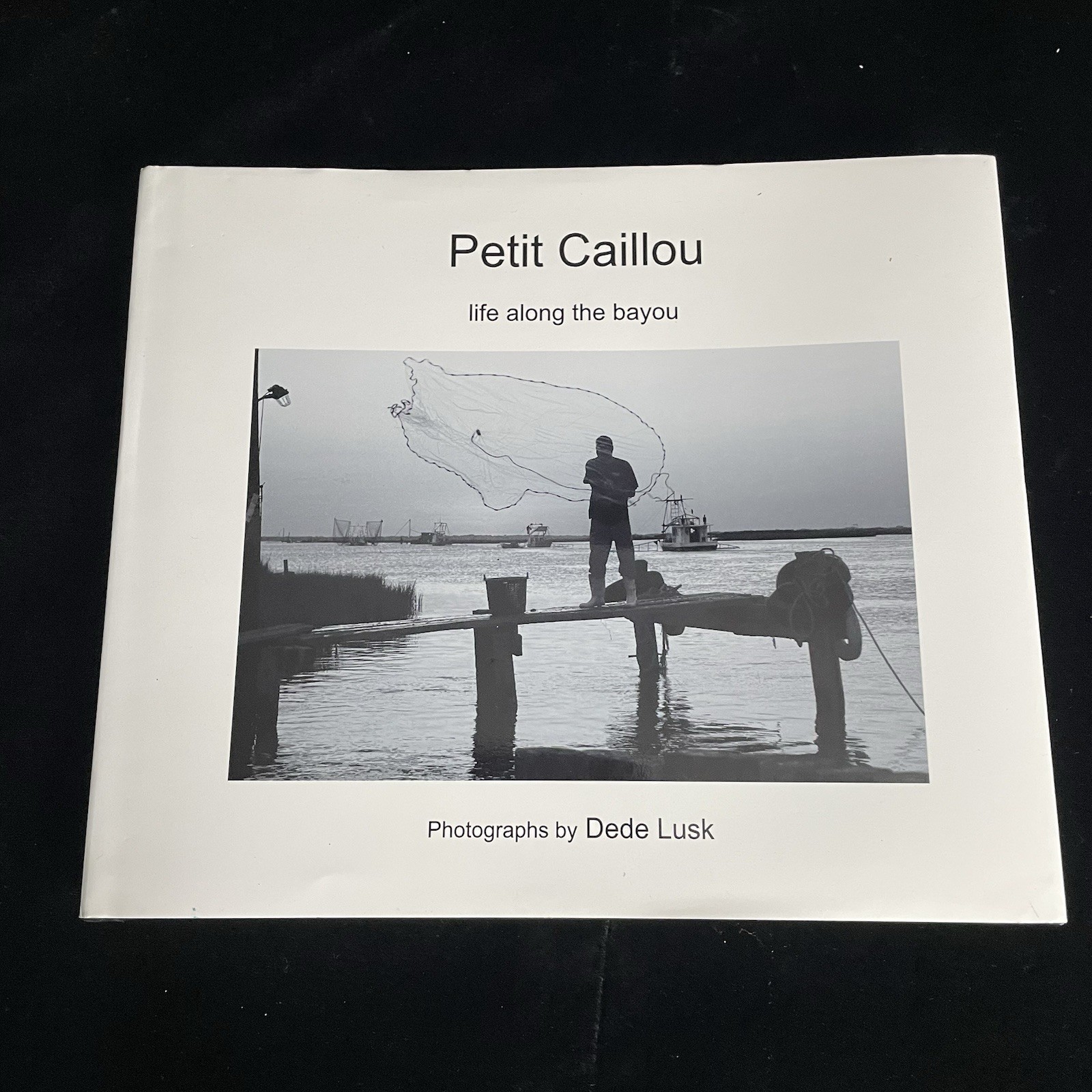 Petit Caillou Life Along the Bayou Dede Lusk Signed Inscribed Photography Book